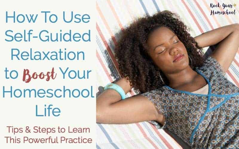 Learn how self-guided relaxation can help you boost your homeschool life. Get tips and techniques on developing and mastering this powerful practice. Includes audio!