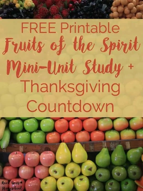 Get your free printable Fruits of the Spirit Mini-Unit Study + Thanksgiving countdown. 