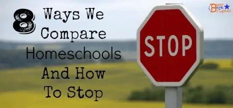 8 Ways We Compare Homeschools And How To Stop