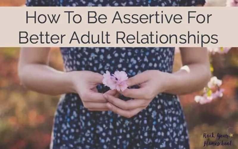 Learn how assertive skills can help you to attain better adult relationships.