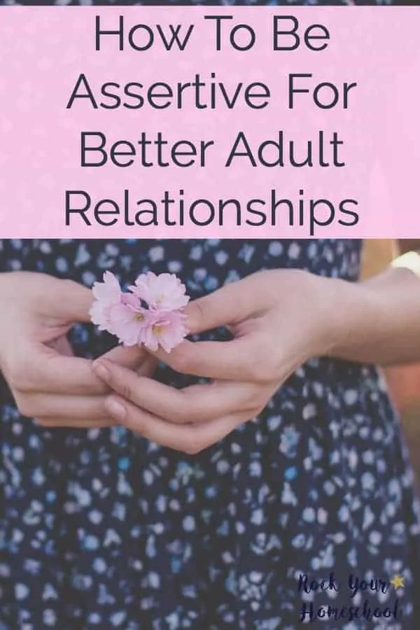Learn how to be assertive in adult relationships. Discover how it can help improve your physical and mental health. Read about the 4 approaches to situations and which one is healthiest.