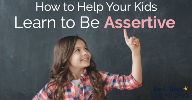 How To Help Your Kids Learn To Be Assertive - Rock Your Homeschool