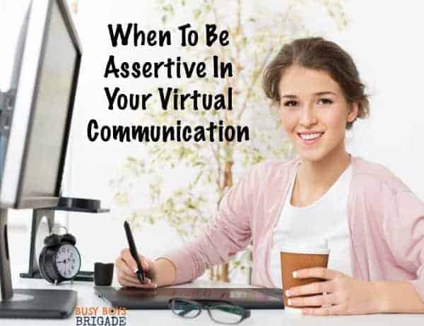 When To Be Assertive In Your Virtual Communication. Learn 9 ways to be assertive in your emails, texts, social media, & more!