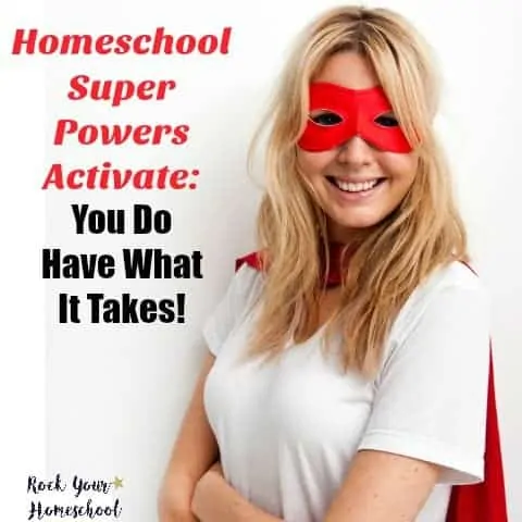 Have you activated your homeschool super powers? Find out why you do have what it takes and tips on using these practical tips to rock your homeschool.