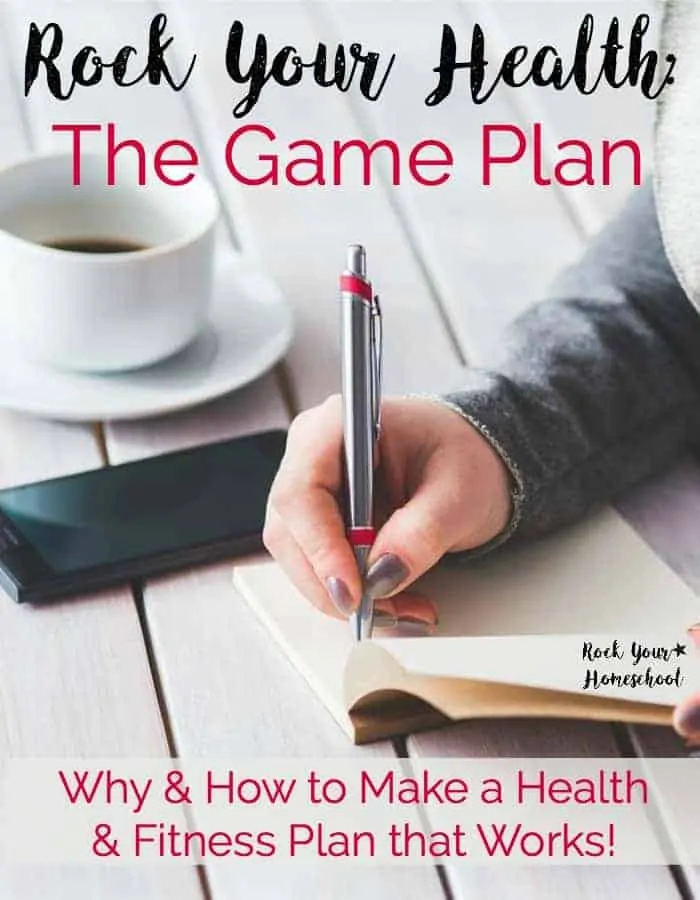Find out why having a realistic game plan for your health and fitness is a must! Plus, get amazing tips on how to make this game plan from Lindsey, a homeschooler plus health &amp; wellness coach. Part 3 of Rock Your Health series.