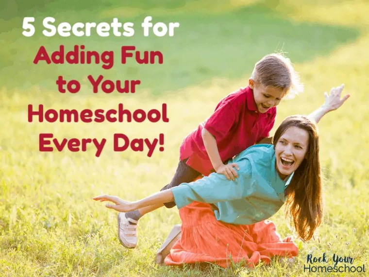 5 Secrets for Adding Fun to Your Homeschool Every Day!