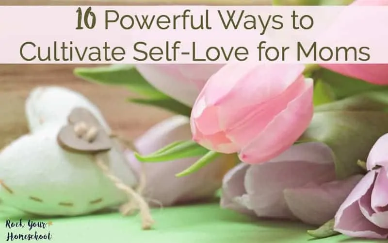 10 Powerful Ways to Cultivate Self-Love for Moms