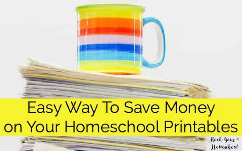 Easy Way To Save Money on Your Homeschool Printables