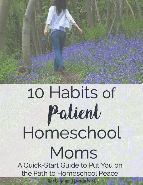 Discover these 10 Habits of Patient Homeschool Moms & how you can shine in your homeschool.