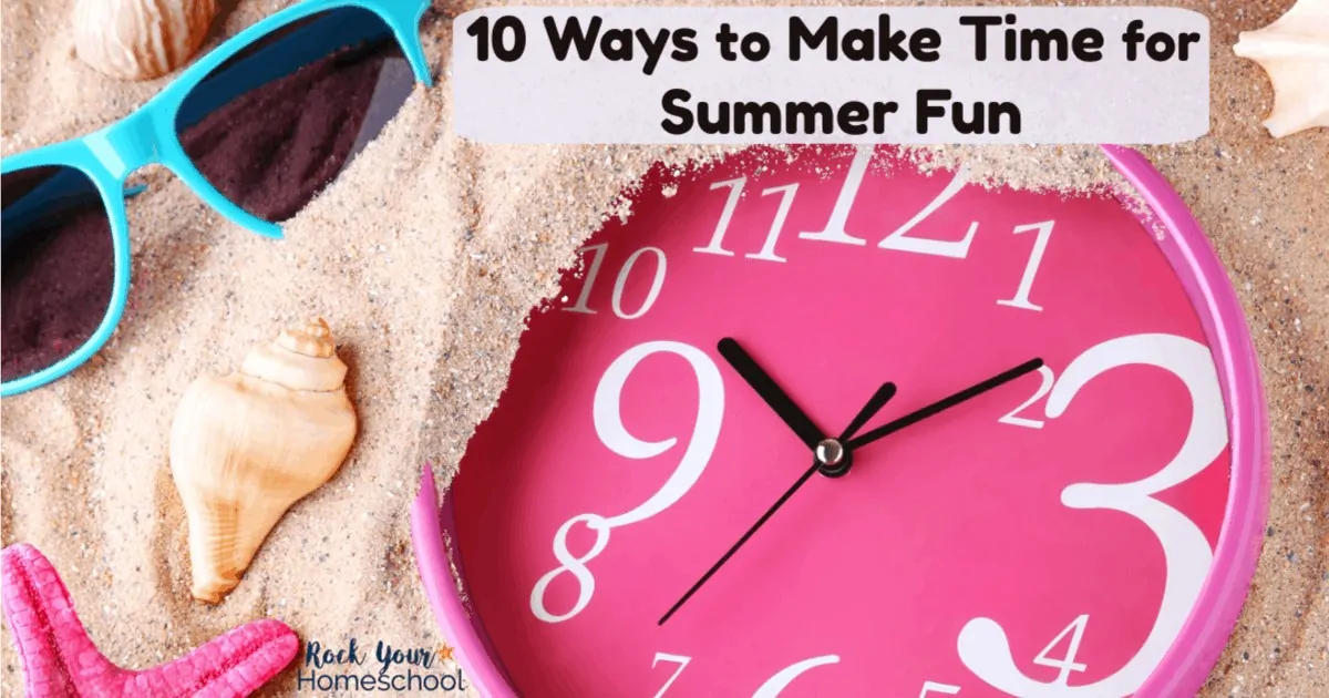 Make time for summer fun with these awesome tips for time management that works for you.