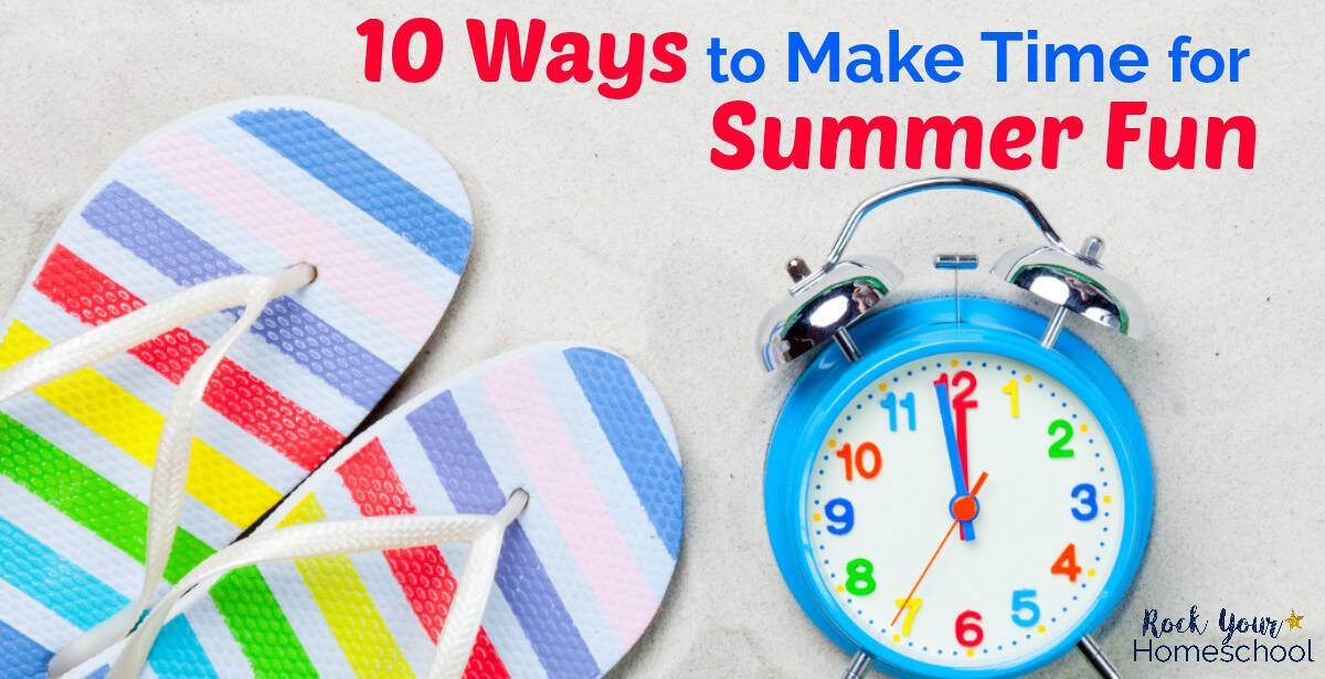 Make time for summer fun with kids! These 10 tips can help you get done what you need to do so you can relax & enjoy fun times.