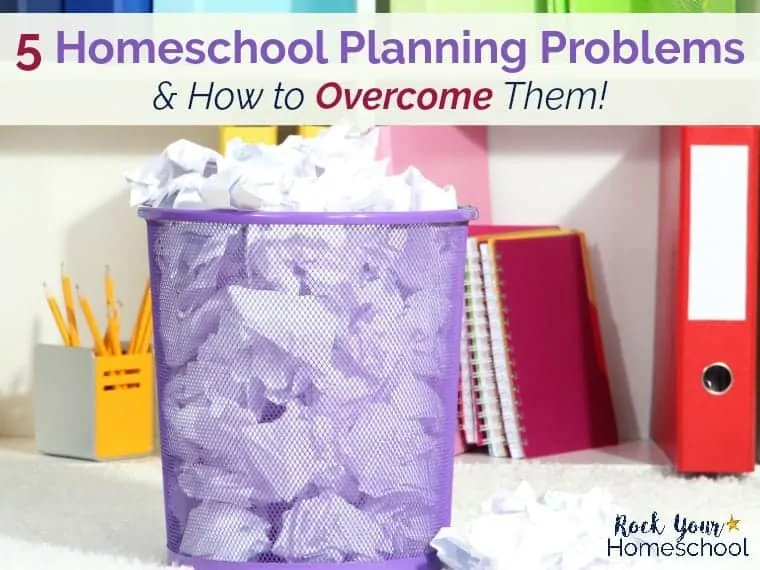 5 Common Homeschool Planning Problems (& How To Overcome Them!)