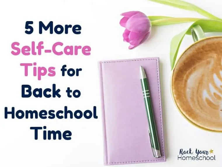 5 More Self-Care Tips for Back-to-Homeschool Time