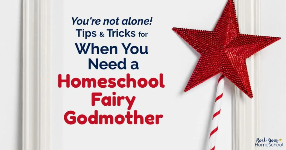 Discover how to use these tips & tricks to feel better when you need a homeschool fairy godmother.