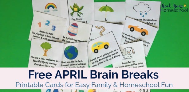 You can use these free printable cards of April Brain Breaks for easy family & homeschool fun.