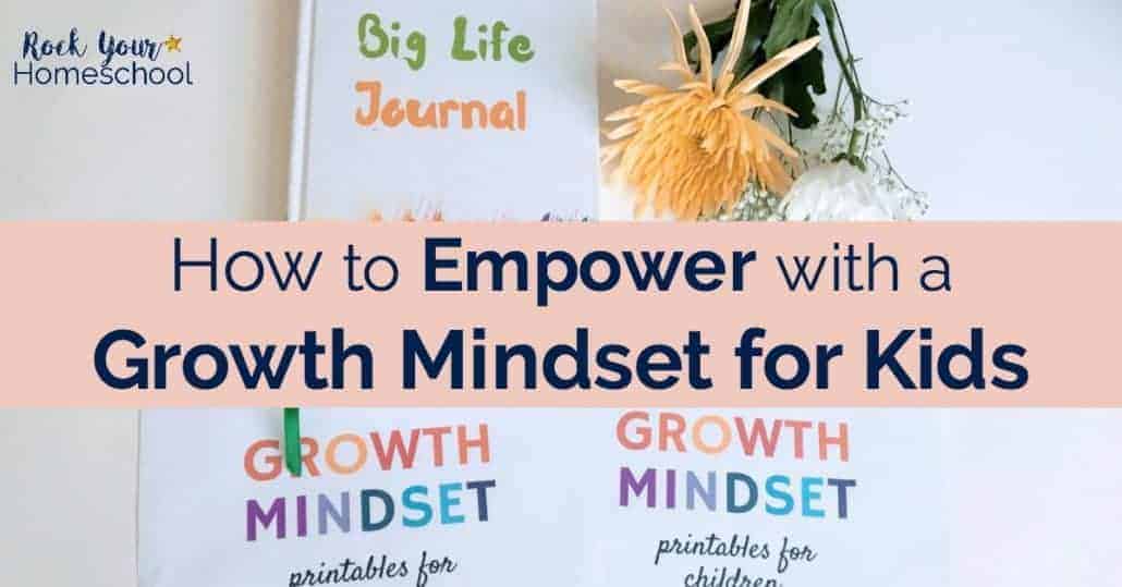 how to Empower with a growth mindset for kids with Big Life Journal book and flowers