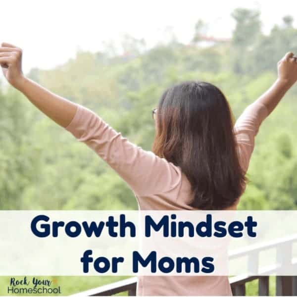 Discover the joys of a growth mindset for homeschool moms with these resources, encouragement, & tips.