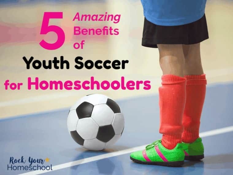 5 Amazing Benefits of Youth Soccer for Homeschoolers
