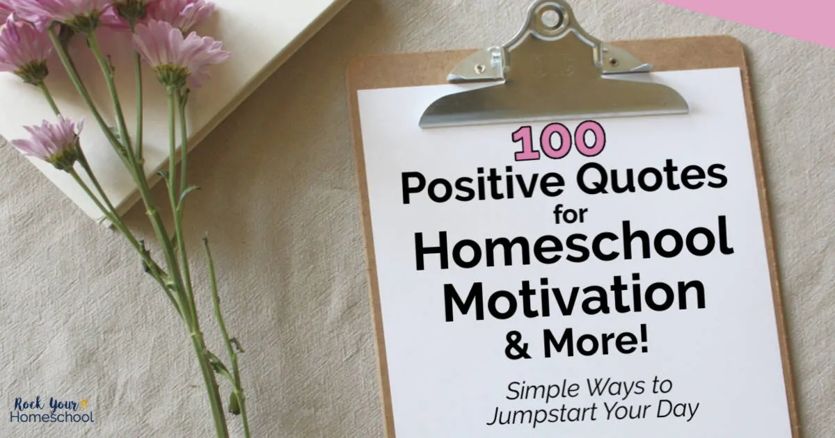 Jumpstart your day with these 100 positive quotes for homeschool motivation, patience, teamwork, & more.