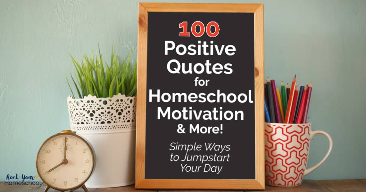 Get the homeschool motivation you need with these 100 positive quotes on starting your day, patience, confidence, & more.