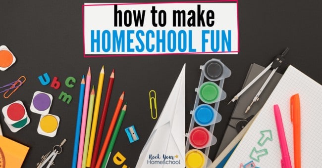 How to Make Homeschool Fun (Tips from Moms Like You) - Rock Your Homeschool