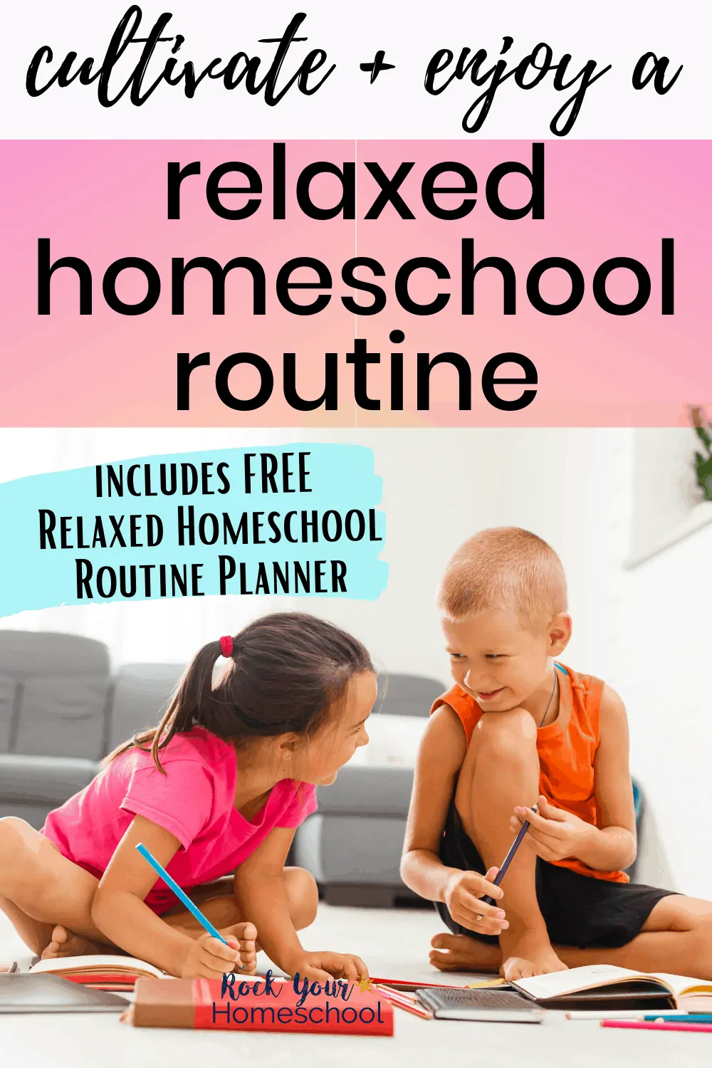 How to Cultivate & Enjoy a Relaxed Homeschool Routine
