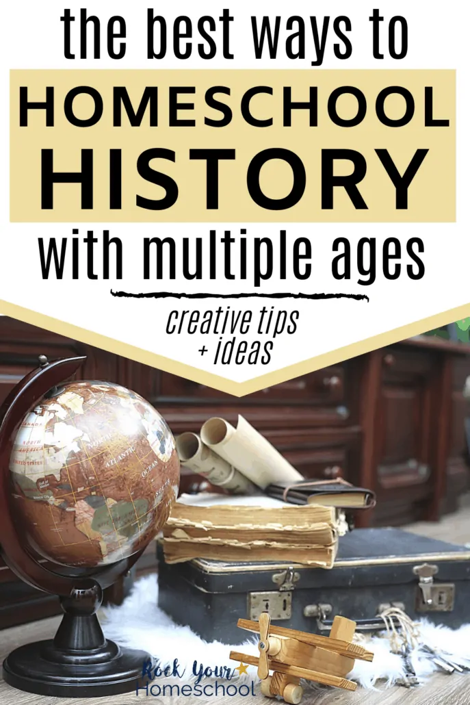 A collection of old books, globe, papers, suit case, & wooden toy airplane to feature the best ways to homeschool history with multiple ages