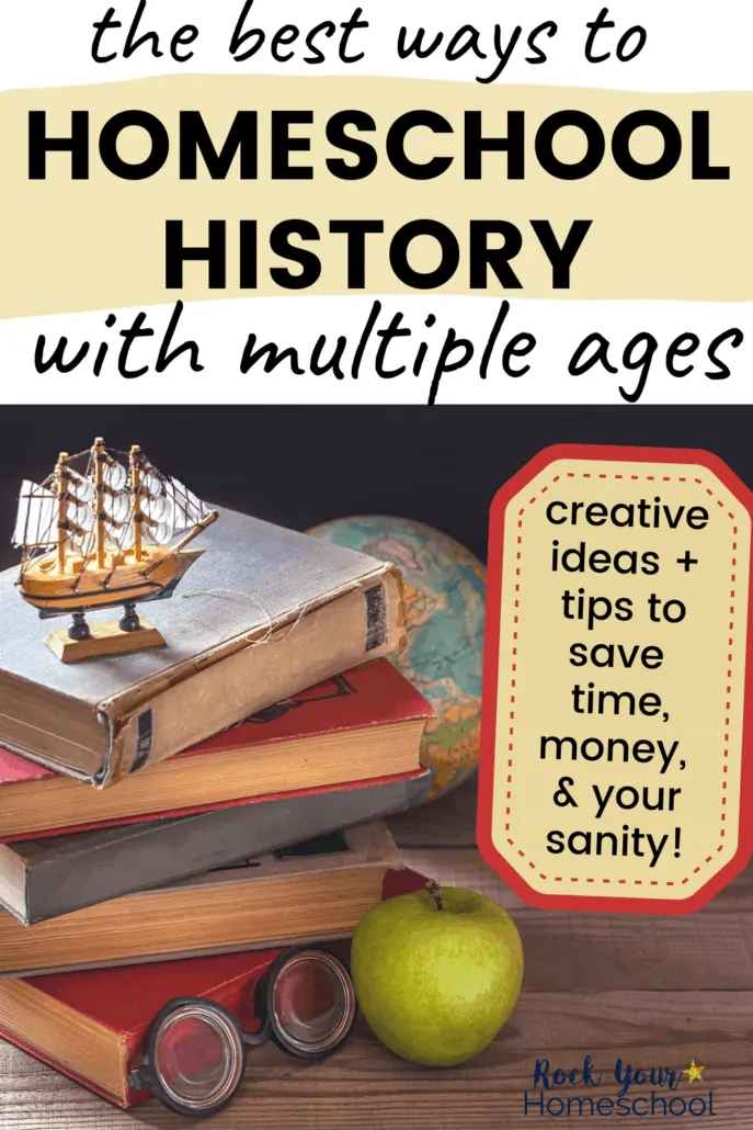 Stack of old books, glasses, toy ship, globe, and green apple to feature the best ways to homeschool history with multiple ages using these creative ideas &amp; tips