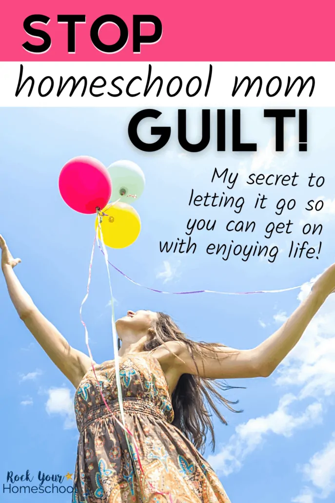 Woman looking up & smiling as she releases 2 balloons to feature how you can stop homeschool mom guilt with this simple yet powerful action step