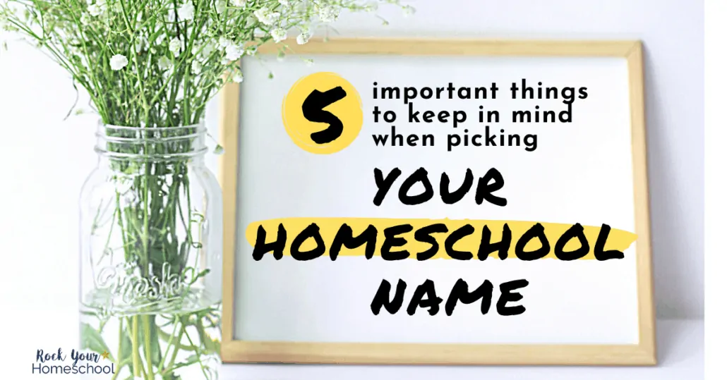 Get tips, examples, and ideas (especially important things to keep in mind) to help when you pick your homeschool name.