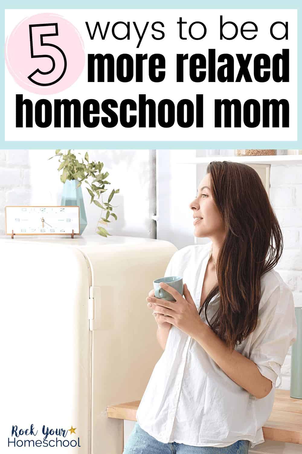 Mom smiling as she hold a cup of coffee & looks out the window in her kitchen to feature how you can use these 5 powerful yet simple ways to be a more relaxed homeschool mom