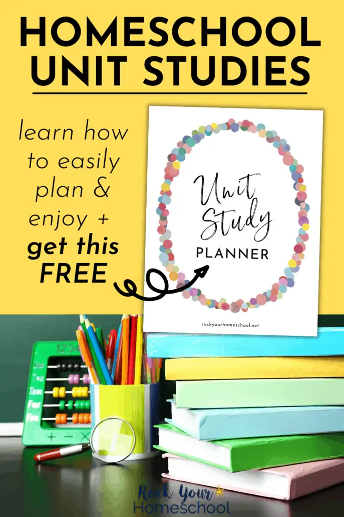 Free Homeschool Unit Study Planner and stack of books with can of pencils and abacus in front of chalkboard to feature how you can learn all about homeschool unit studies with this simple guide and more