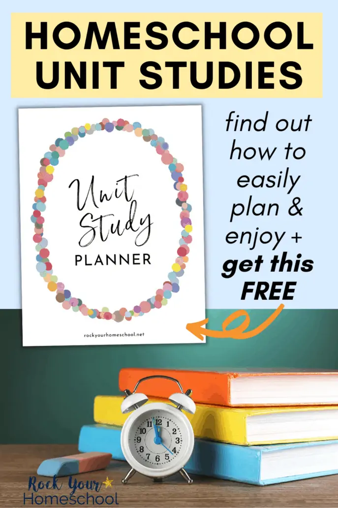 Free Unit Study Planner and stack of colorful books with erasers, pins, & alarm clock in front of chalkboard to feature how you can learn all about homeschool unit studies & how to simply plan for a successful start to this homeschool approach