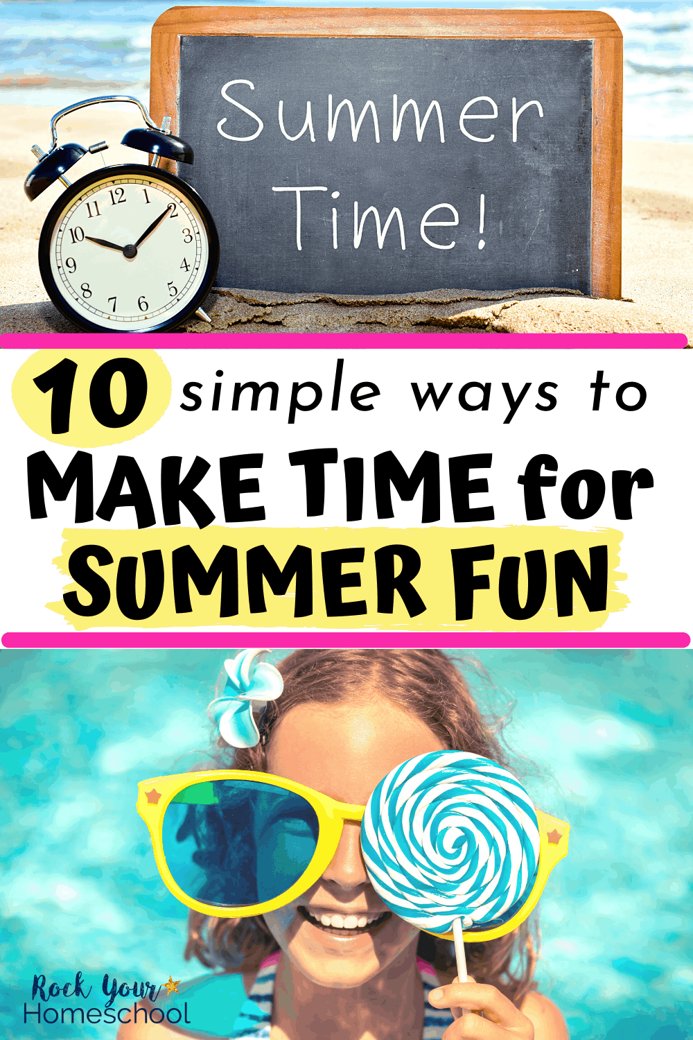 Alarm clock with chalkboard that says Summer Time! on a beach and smiling girl in pool with big sunglasses and blue-swirl lollipop to feature how these 10 simple ways to make time for summer fun will help you conquer your to-do list and still have time for summer fun with your kids