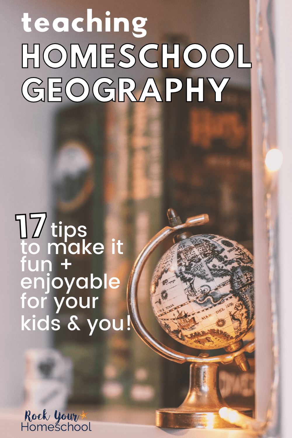 Globe with twinkle lights and books in background to feature creative ways for teaching homeschool geography