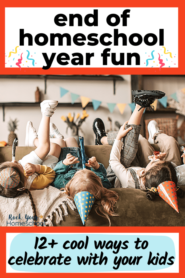 End of Homeschool Year: 12 Fun Ways to Celebrate with Your Kids