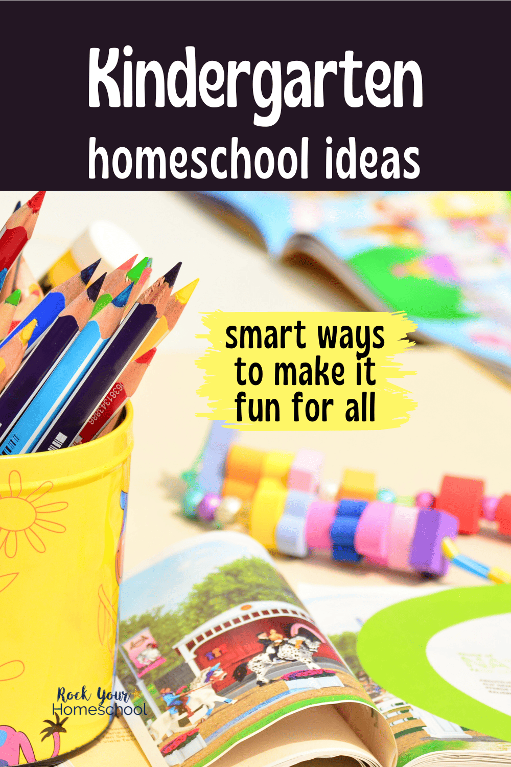 Kindergarten Homeschool Ideas: Smart Ways to Make It Fun & Work for You