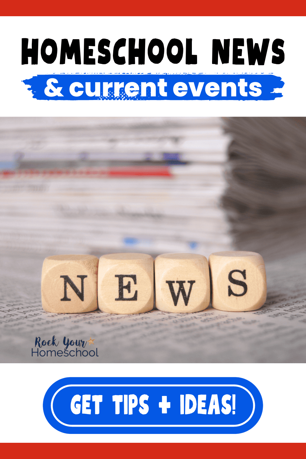 Wood blocks that spell NEWS and stack of newspapers to feature these homeschool news and current events ideas and tips.