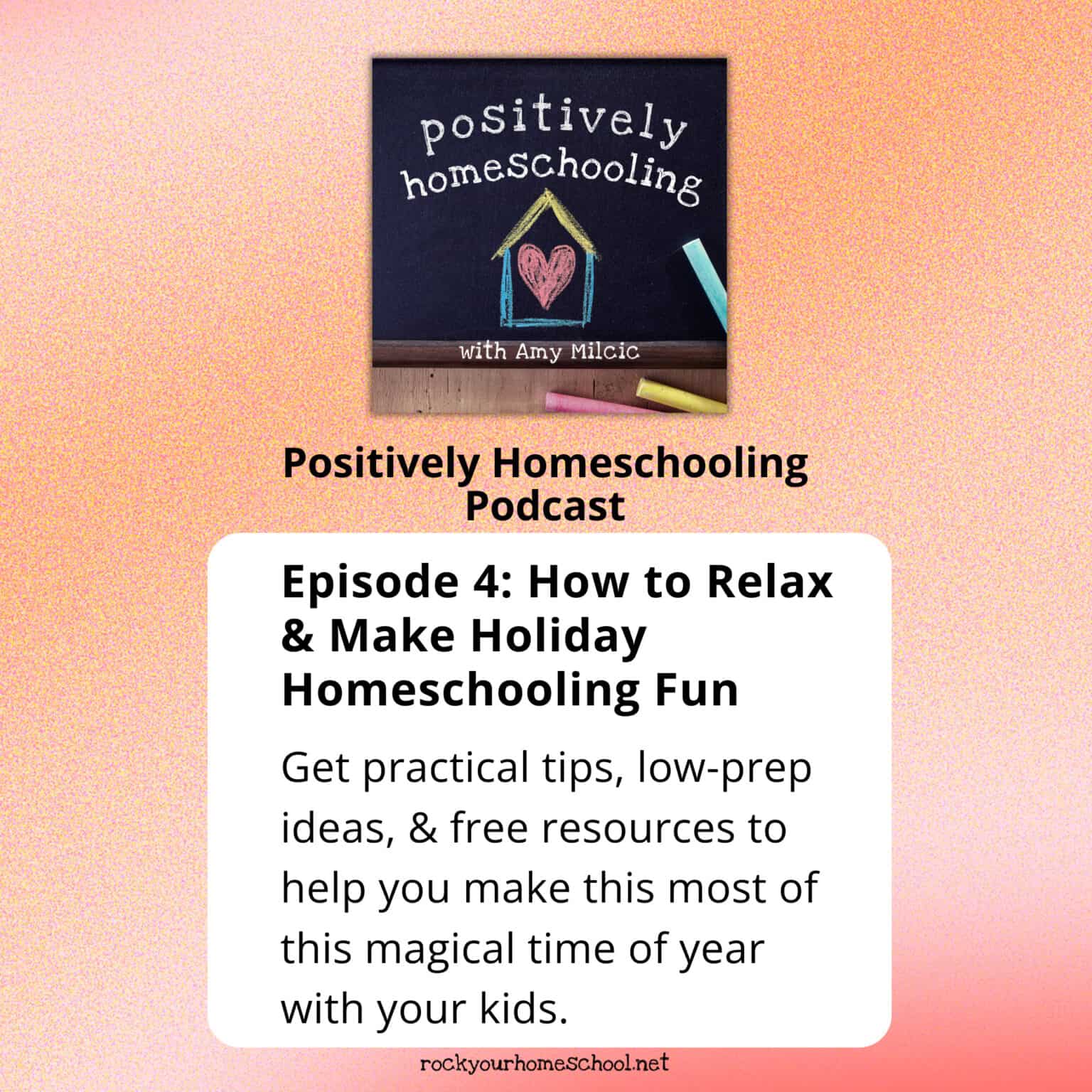 Positively Homeschooling Podcast cover with black chalkboard, chalk pieces, and house with heart for Episode 4 holiday homeschooling in a relaxed and fun way.