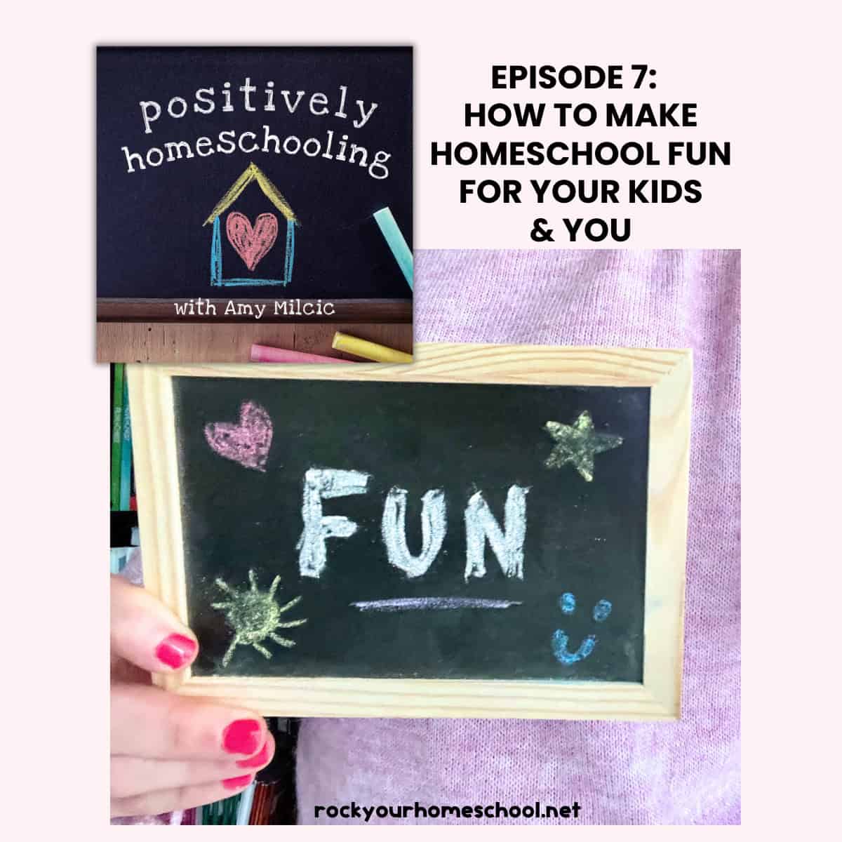 Woman holding black chalkboard with the word FUN and mock-up of Positively Homeschooling Podcast for this episode on how to make homeschool fun.