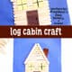 Two examples of easy log cabin craft for kids made with popsicle sticks and construction paper.