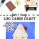 Brown, blue, and yellow construction paper, clear glue, scissors, black marker, and popsicle sticks and example of log cabin craft for kids.