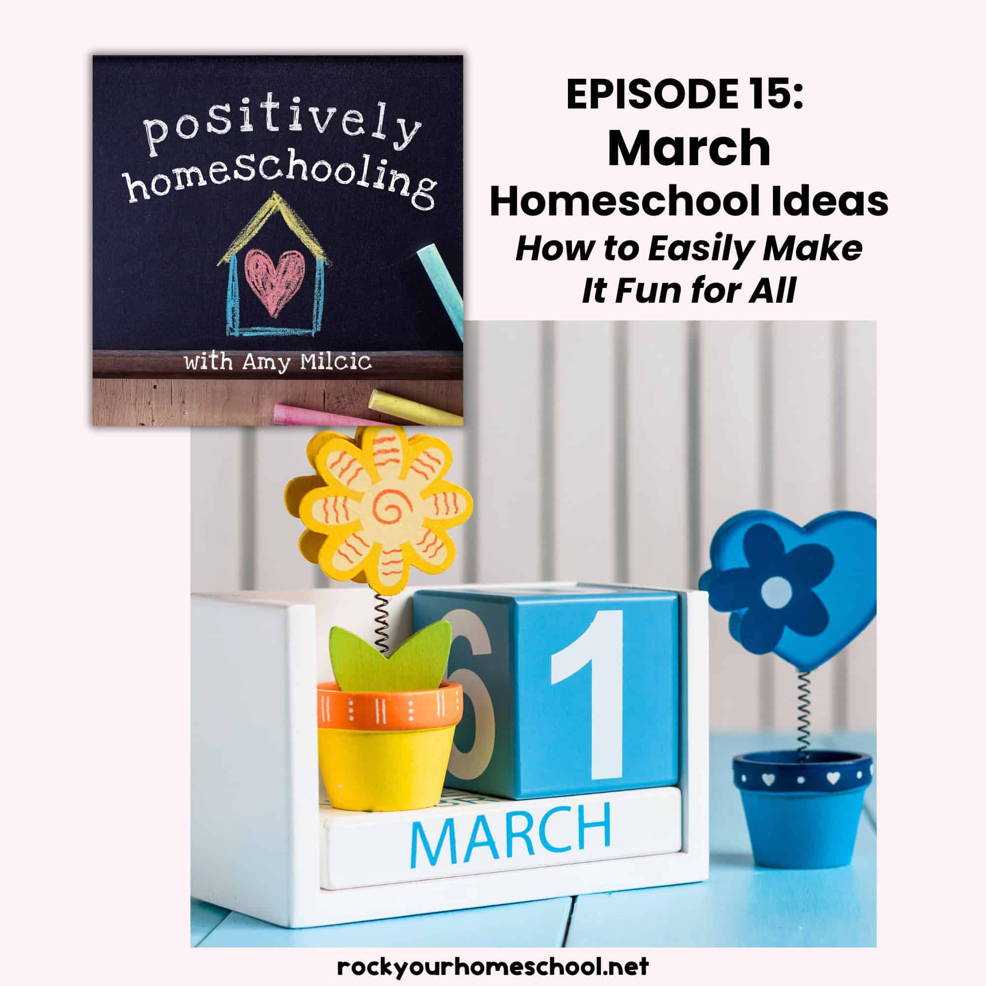 March wood block calendar with wood flowers and Positively Homeschooling Podcast cover.