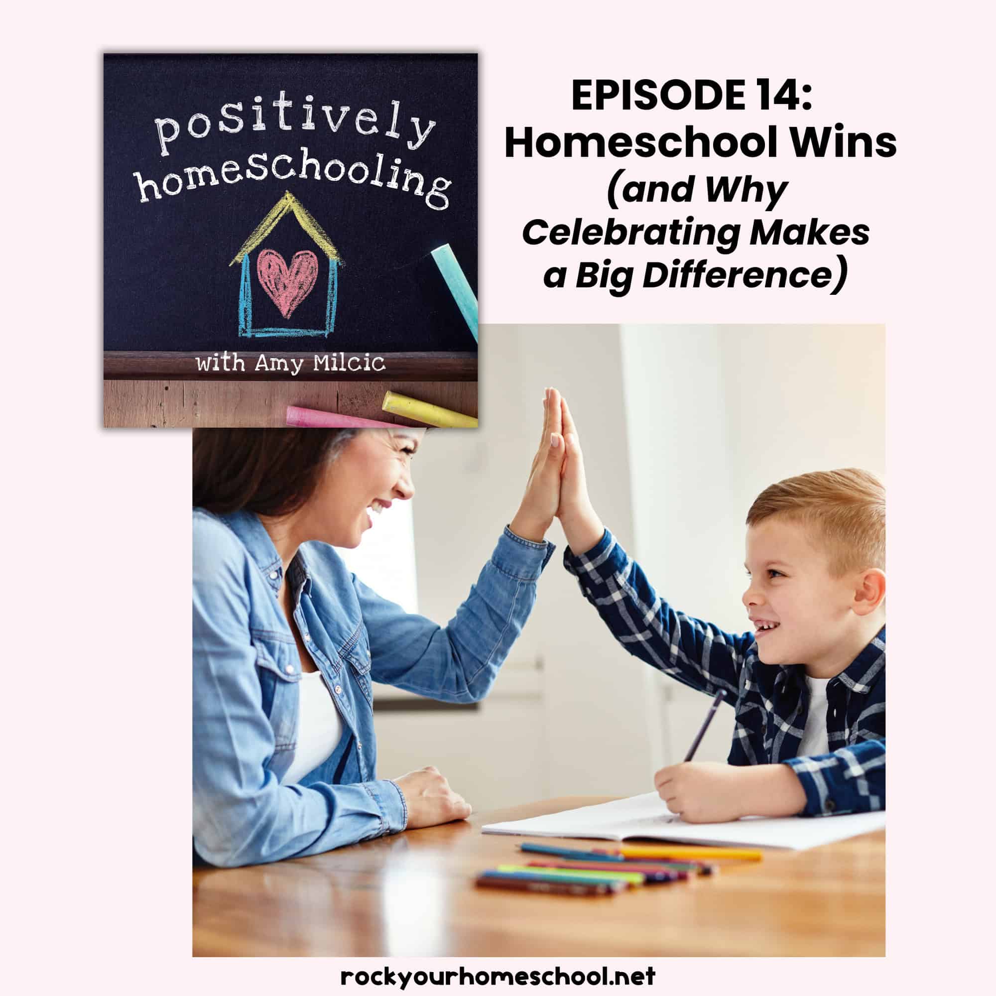 Positively Homeschooling Podcast cover and mom high fiving son to feature homeschool wins.