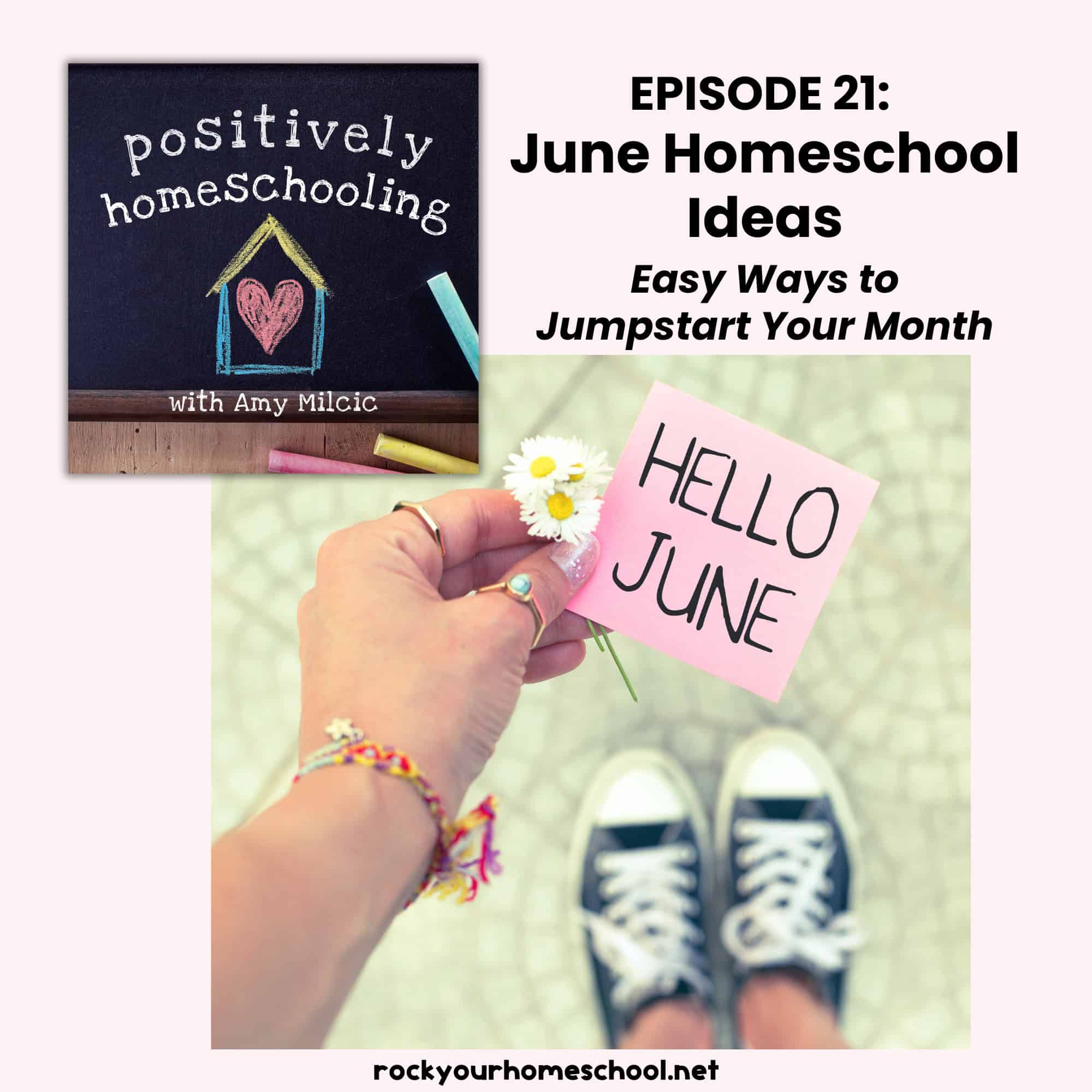 Woman holding pink sticky note with Hello June and you can see her black sneakers to feature this Positively Homeschooling Podcast episode about June homeschool ideas.