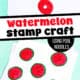 Watermelon stamp craft for kids with pool noodle slice and red paint.