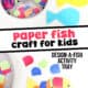 Construction paper, scissors, markers, googly eyes and examples of easy paper fish crafts.