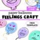 Examples of paper balloons feelings craft for kids with free templates, crayons, and scissors.