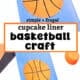 Two examples of cupcake liner basketball craft cards.